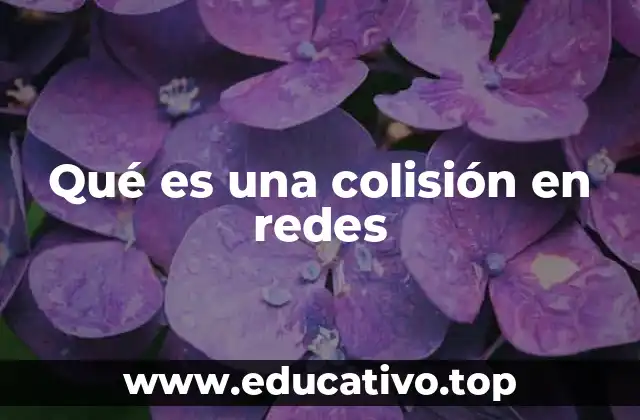 Qué es una colisión en redes