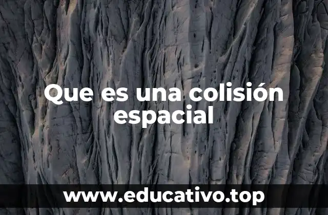 Que es una colisión espacial