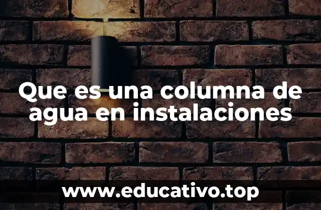 Que es una columna de agua en instalaciones