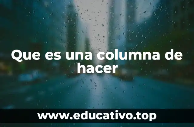 Que es una columna de hacer