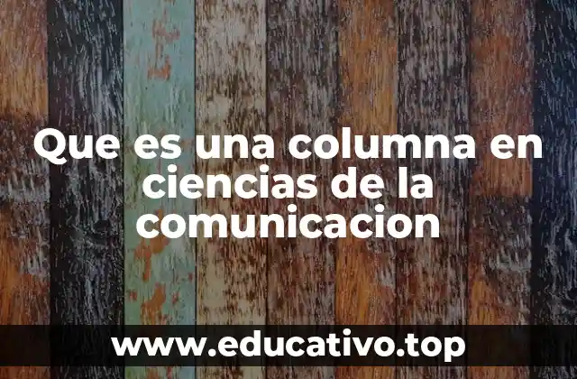 Que es una columna en ciencias de la comunicacion