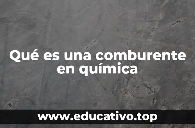 Qué es una comburente en química