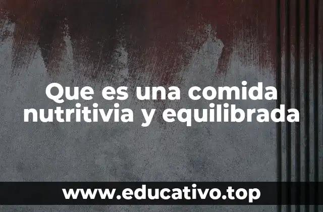 Que es una comida nutritivia y equilibrada