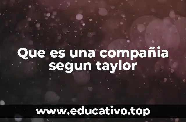 Que es una compañia segun taylor