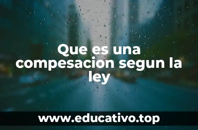 Que es una compesacion segun la ley