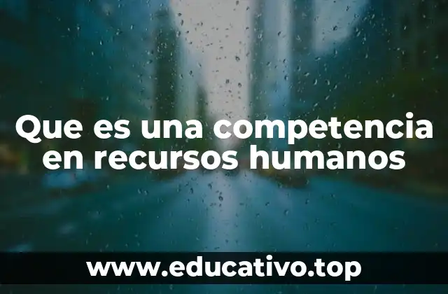 Que es una competencia en recursos humanos