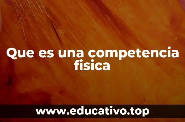 Que es una competencia fisica