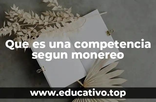 Que es una competencia segun monereo