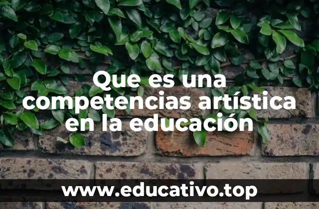 Que es una competencias artística en la educación