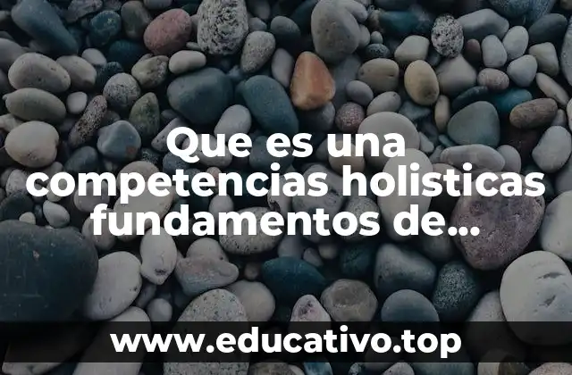 Que es una competencias holisticas fundamentos de enfermeria