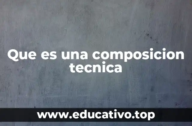 Que es una composicion tecnica