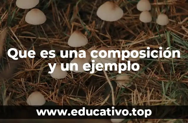 Que es una composición y un ejemplo