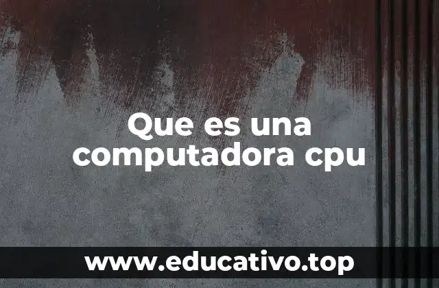 Que es una computadora cpu