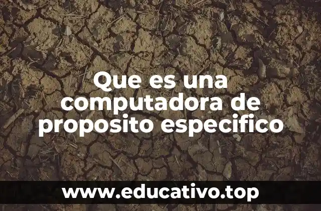 Que es una computadora de proposito especifico