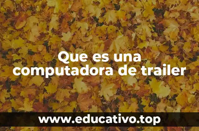 Que es una computadora de trailer