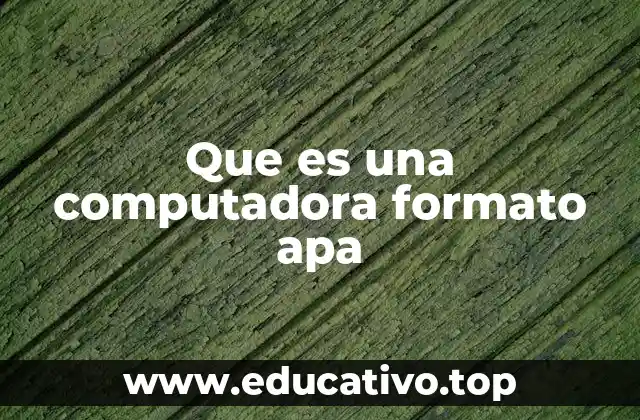 Que es una computadora formato apa