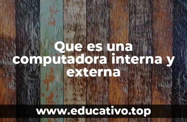Que es una computadora interna y externa