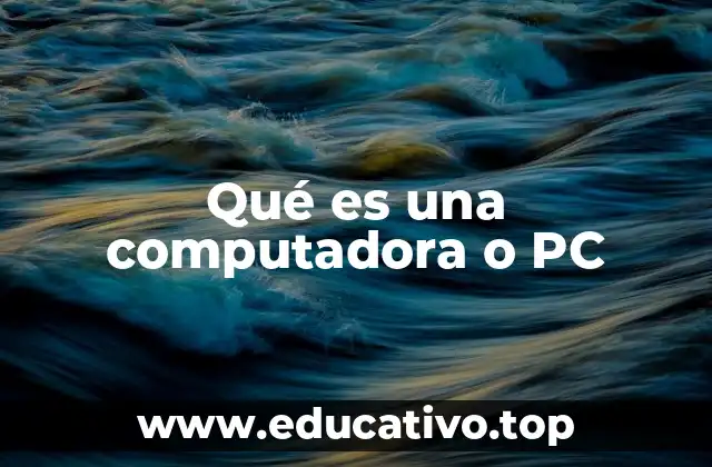 Qué es una computadora o PC