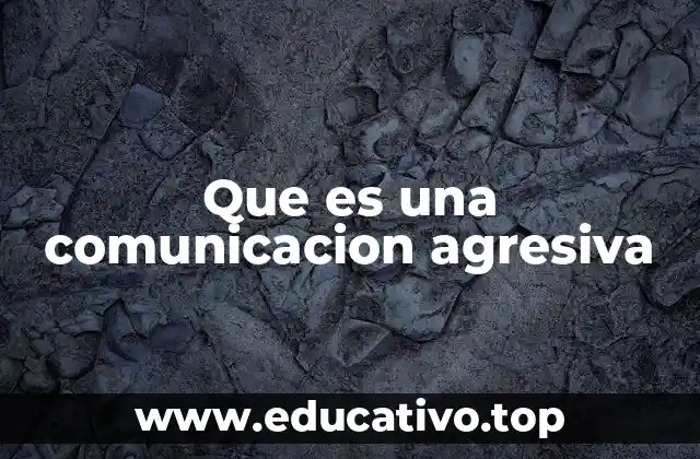 Que es una comunicacion agresiva