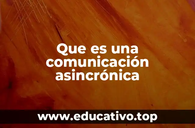 Que es una comunicación asincrónica