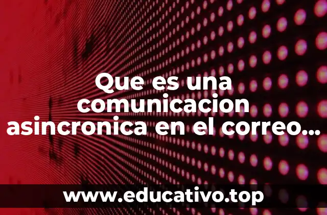Que es una comunicacion asincronica en el correo electronico