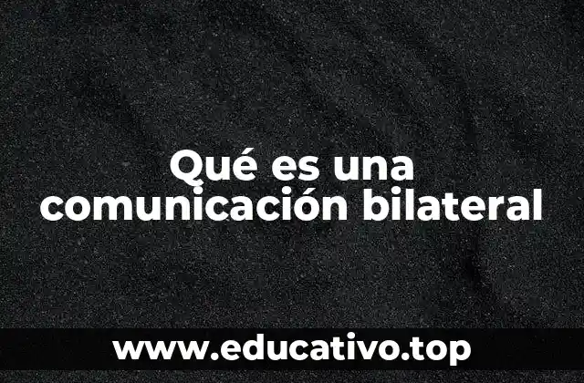 Qué es una comunicación bilateral
