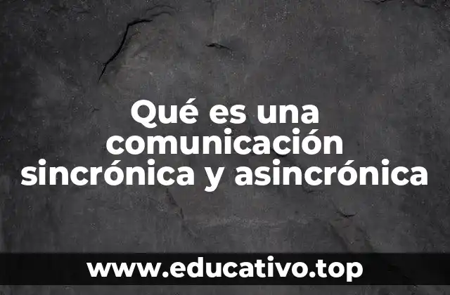 Qué es una comunicación sincrónica y asincrónica