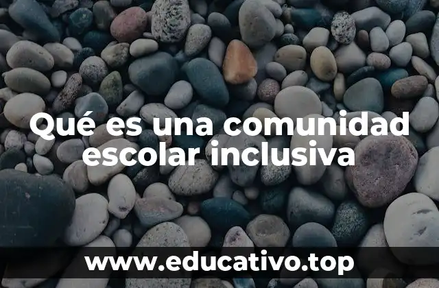 Qué es una comunidad escolar inclusiva