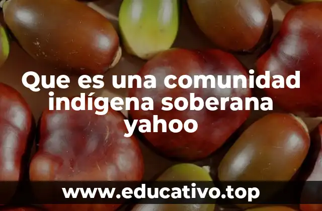 Que es una comunidad indígena soberana yahoo
