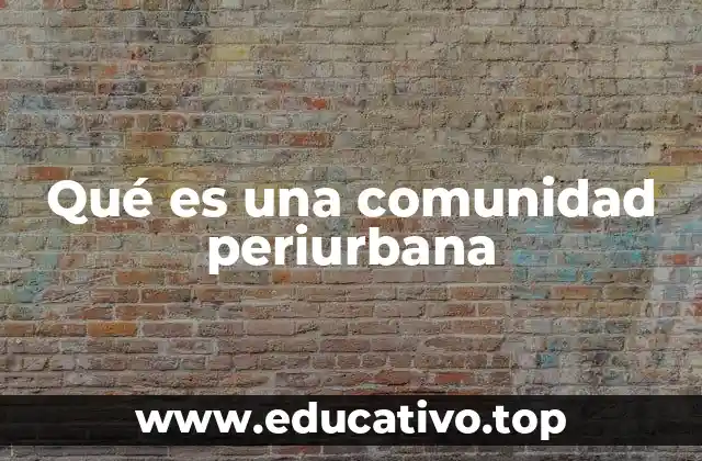 Qué es una comunidad periurbana