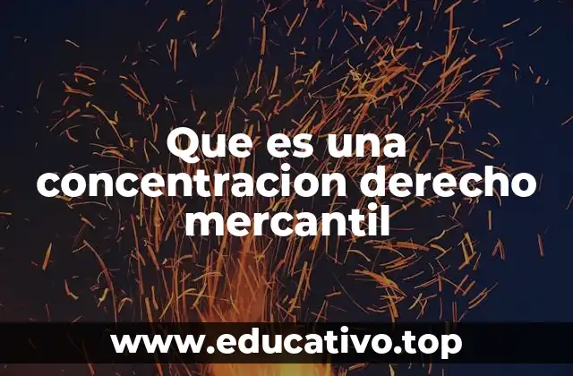 Que es una concentracion derecho mercantil
