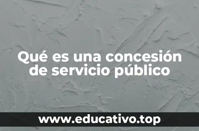Qué es una concesión de servicio público