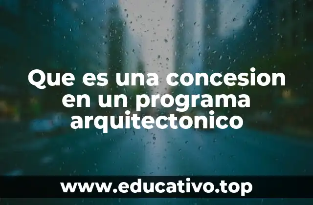 Que es una concesion en un programa arquitectonico