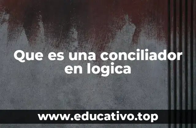 Que es una conciliador en logica