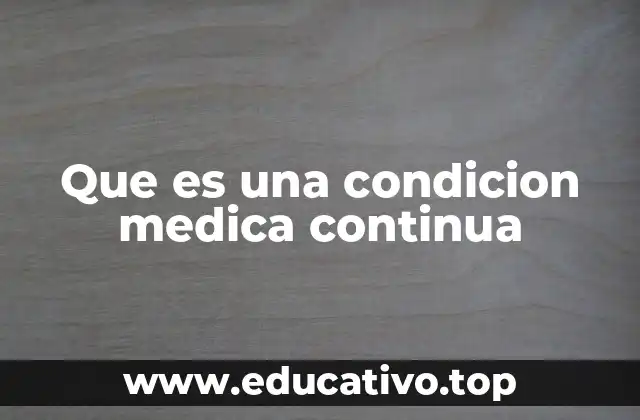 Que es una condicion medica continua
