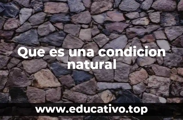 Que es una condicion natural