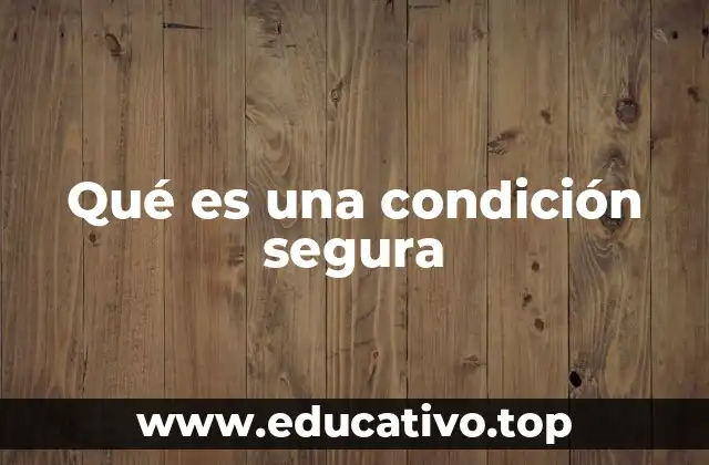 Qué es una condición segura