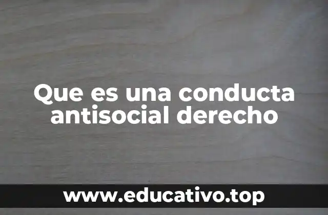 Que es una conducta antisocial derecho