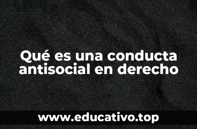 Qué es una conducta antisocial en derecho
