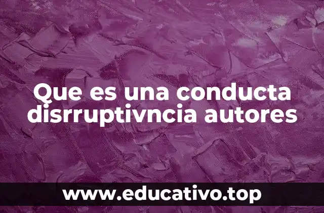 Que es una conducta disrruptivncia autores