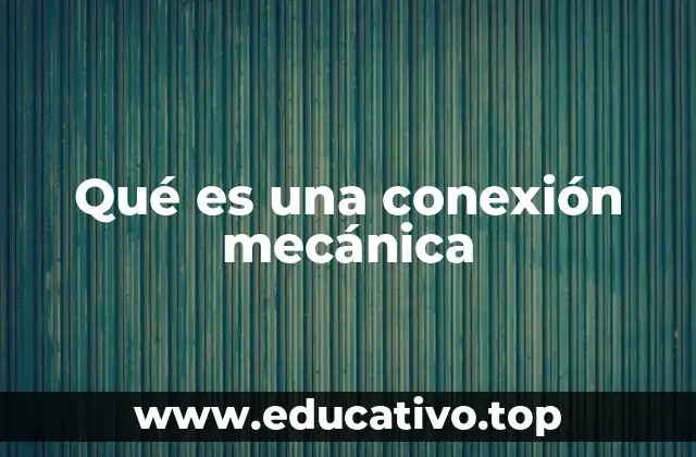 Qué es una conexión mecánica