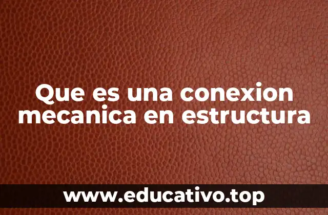 Que es una conexion mecanica en estructura