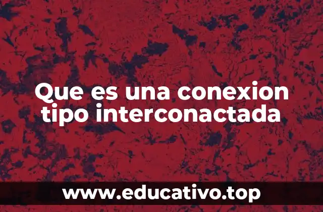 Que es una conexion tipo interconactada