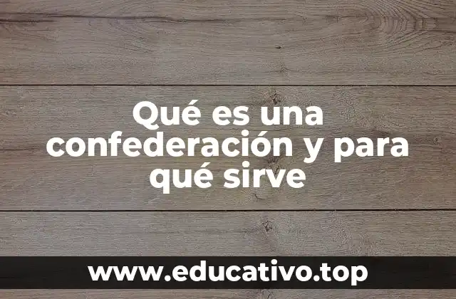 Qué es una confederación y para qué sirve