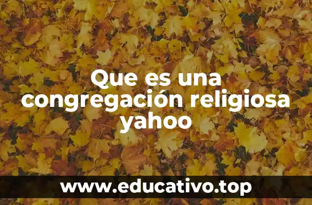 Que es una congregación religiosa yahoo