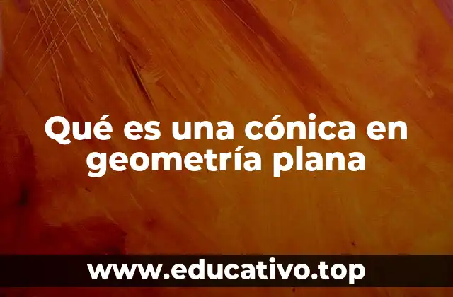 Qué es una cónica en geometría plana