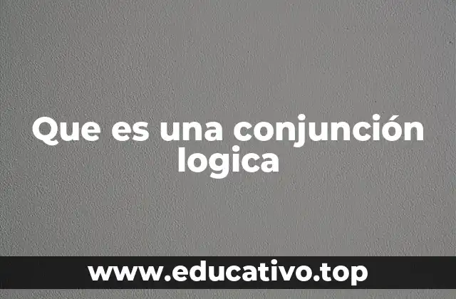 Que es una conjunción logica