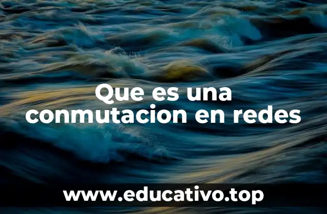 Que es una conmutacion en redes