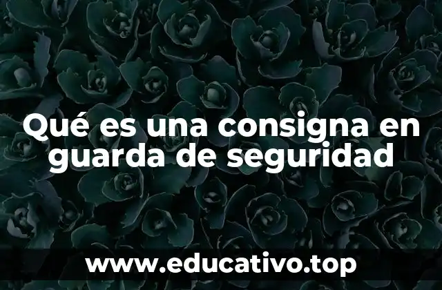 Qué es una consigna en guarda de seguridad