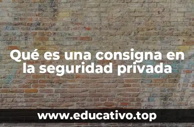 Qué es una consigna en la seguridad privada